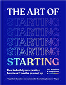 The Art of Starting : How to Build Your Creative Business from the Ground Up-9781529077575