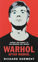 Warhol After Warhol : Power and Money in the Modern Art World-9781529081510