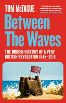 Between the Waves : The Hidden History of a Very British Revolution 1945-2016-9781529083095