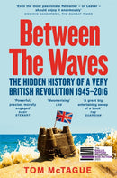 Between the Waves : The Hidden History of a Very British Revolution 1945-2016-9781529083125