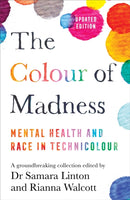 The Colour of Madness : 65 writers reflect on race and mental health-9781529088496