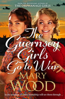 The Guernsey Girls Go to War : A heart-breaking historical novel of two friends torn apart by war-9781529089776