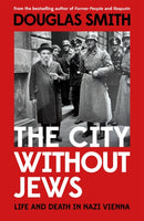 The City Without Jews : Life and Death in Nazi Vienna-9781529090864