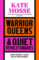 Warrior Queens & Quiet Revolutionaries : How Women (Also) Built the World by Kate Mosse