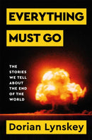 Everything Must Go : The Stories We Tell About the End of the World-9781529095937