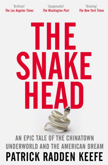 The Snakehead : An Epic Tale of the Chinatown Underworld and the American Dream by Patrick Radden Keefe