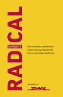 Radical Simplicity : How simplicity transformed a loss-making mega brand into a world-class performer-9781529104721