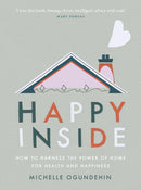 Happy Inside : How to harness the power of home for health and happiness-9781529105551