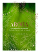 Aroha : Maori wisdom for a contented life lived in harmony with our planet-9781529107067