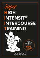 SHIIT: Super High Intensity Intercourse Training : Get hardcore for a hard core-9781529107159