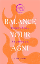 Balance Your Agni : Essential Ayurveda (Now Age series)-9781529107296