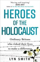 Heroes of the Holocaust : Ordinary Britons who risked their lives to make a difference-9781529107470
