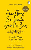 Plant Trees, Sow Seeds, Save The Bees : Simple ways to bee-friendly-9781529108774