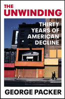 The Unwinding : Thirty Years of American Decline-9781529111583