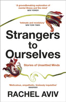 Strangers to Ourselves : Unsettled Minds and the Stories that Make Us-9781529111651