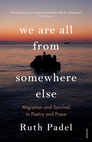We Are All From Somewhere Else : Migration and Survival in Poetry and Prose-9781529112788