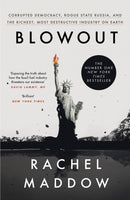 Blowout : Corrupted Democracy, Rogue State Russia, and the Richest, Most Destructive Industry on Earth-9781529113204