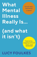 What Mental Illness Really Is. (and what it isn't)-9781529113372