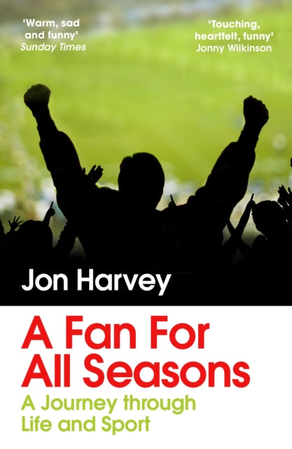 A Fan for All Seasons : A Journey Through Life and Sport by Jon Harvey