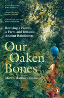 Our Oaken Bones : Reviving a Family, a Farm and Britain's Ancient Rainforests-9781529144239