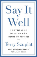 Say It Well : Find Your Voice, Speak Your Mind, Inspire Any Audience-9781529146561