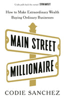 Main Street Millionaire : How to Make Extraordinary Wealth Buying Ordinary Businesses-9781529146721