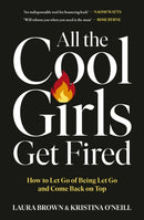 All the Cool Girls Get Fired : How to Let Go of Being Let Go and Come Back on Top-9781529147025