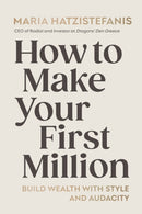 How to Make Your First Million : Build wealth with style and audacity-9781529147551