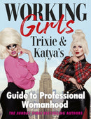 Working Girls : Trixie and Katya's Guide to Professional Womanhood-9781529148282