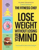 THE FITNESS CHEF - Lose Weight Without Losing Your Mind : The Sunday Times Bestseller-9781529149302