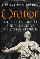 Orator : The Life of Cicero and the End of the Roman Republic-9781529152258