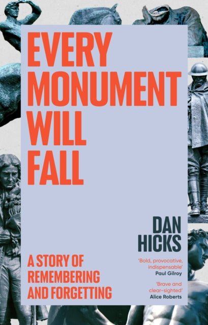 Every Monument Will Fall : A Story of Remembering and Forgetting-9781529152753