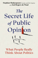The Secret Life of Public Opinion : What people really think about politics-9781529153361
