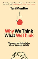 Why We Think What We Think : The Unexpected Origins of Our Deepest Beliefs-9781529153842
