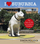 I Love Suburbia : The Joys of Life on London's Outskirts-9781529153958