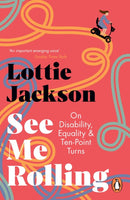 See Me Rolling : On Disability, Equality and Ten-Point Turns-9781529156058