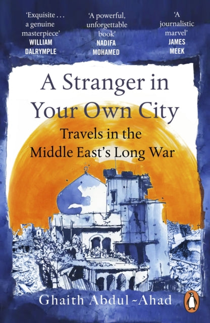 A Stranger in Your Own City : Travels in the Middle East's Long War-9781529157178