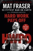 Hard Work Pays Off : Transform Your Body and Mind with CrossFit's Five-Time Fittest Man on Earth-9781529158502