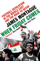 When Friday Comes : Football Revolution in the Middle East and the Road to Qatar-9781529197167