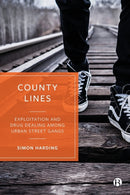 County Lines : Exploitation and Drug Dealing among Urban Street Gangs-9781529203080