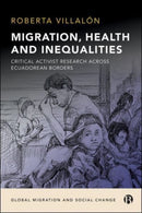 Migration, Health, and Inequalities : Critical Activist Research across Ecuadorean Borders-9781529207118