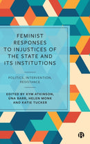 Feminist Responses to Injustices of the State and its Institutions : Politics, Intervention, Resistance-9781529207286
