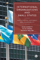 International Organizations and Small States : Participation, Legitimacy and Vulnerability-9781529207699