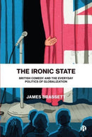The Ironic State – British Comedy and the Everyday  Politics of Globalization