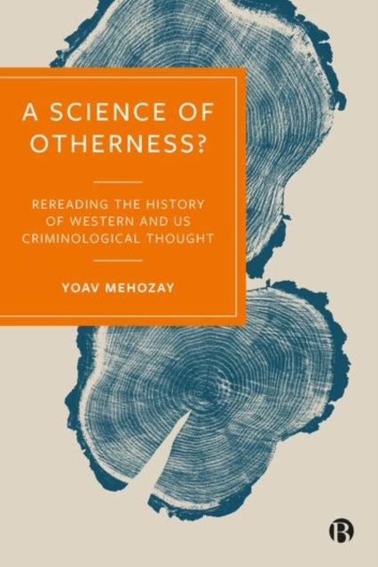 A Science of Otherness? : Rereading the History of Western and US Criminological Thought-9781529209129