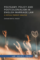 Polygamy, Policy and Postcolonialism in English Marriage Law : A Critical Feminist Analysis-9781529209693