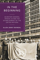In the Beginning : Secretary-General Trygve Lie and the Establishment of the United Nations-9781529210439