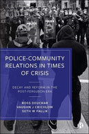 Police-Community Relations in Times of Crisis : Decay and Reform in the Post-Ferguson Era-9781529210613