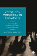 Gangs and Minorities in Singapore : Masculinity, Marginalization and Resistance-9781529210651