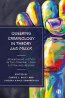 Queering Criminology in Theory and Praxis : Reimagining Justice in the Criminal Legal System and Beyond-9781529210699